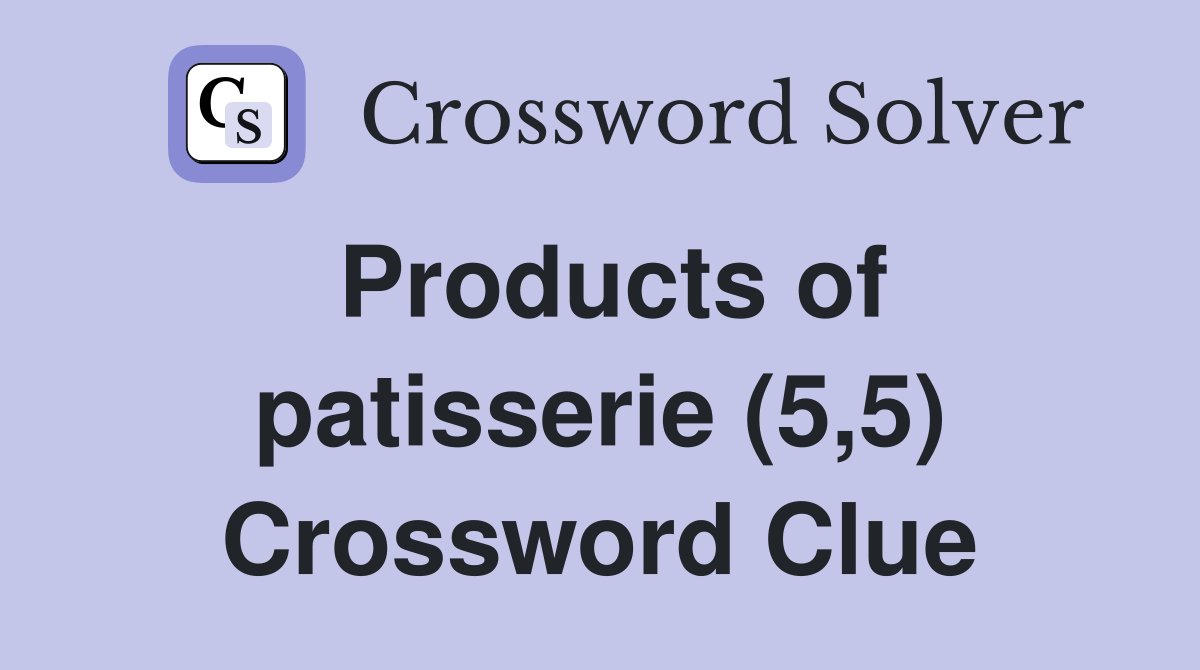 Products of patisserie (5 5) Crossword Clue Answers Crossword Solver